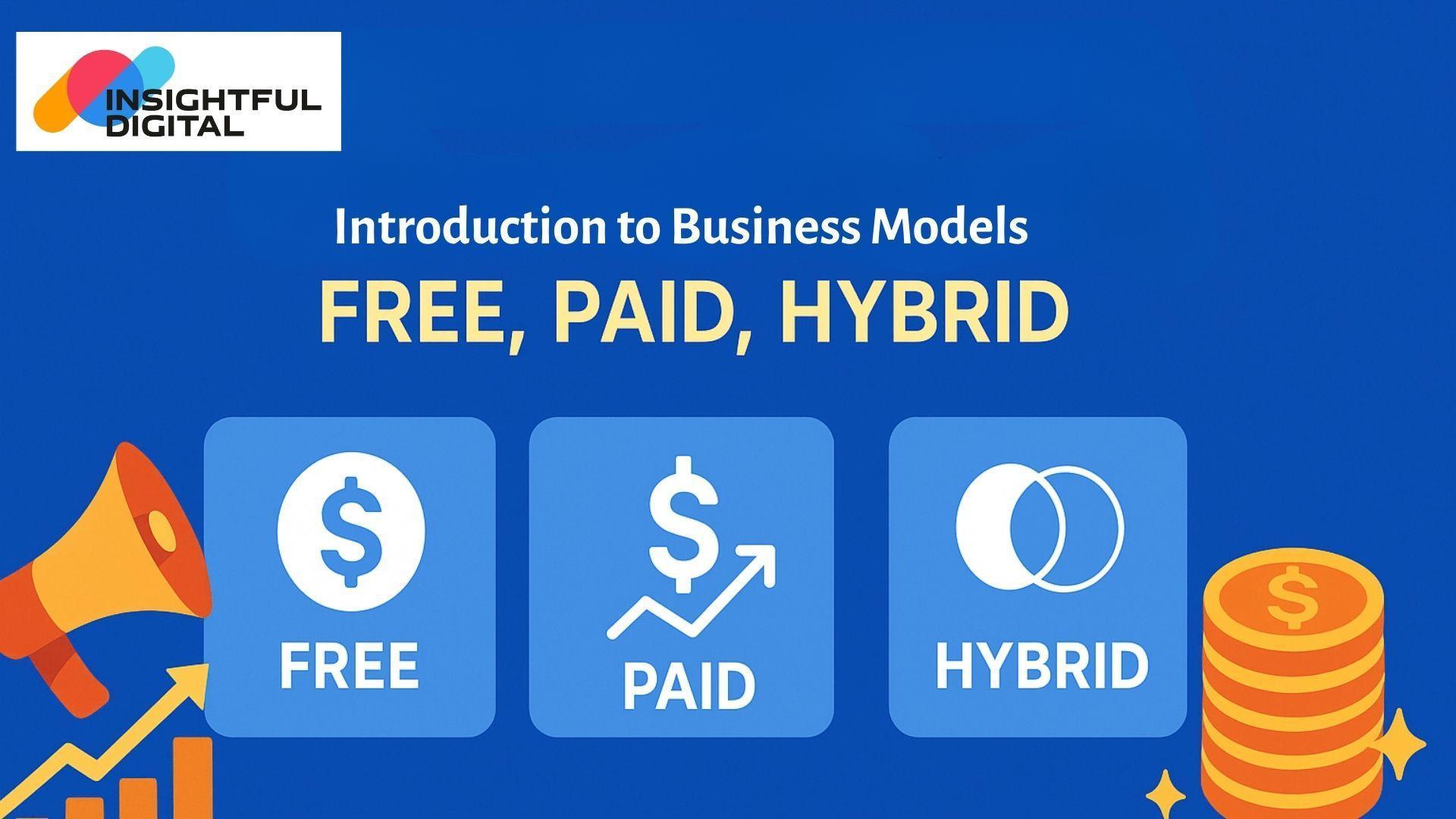Introduction to Business Models – Free, Paid, Hybrid
