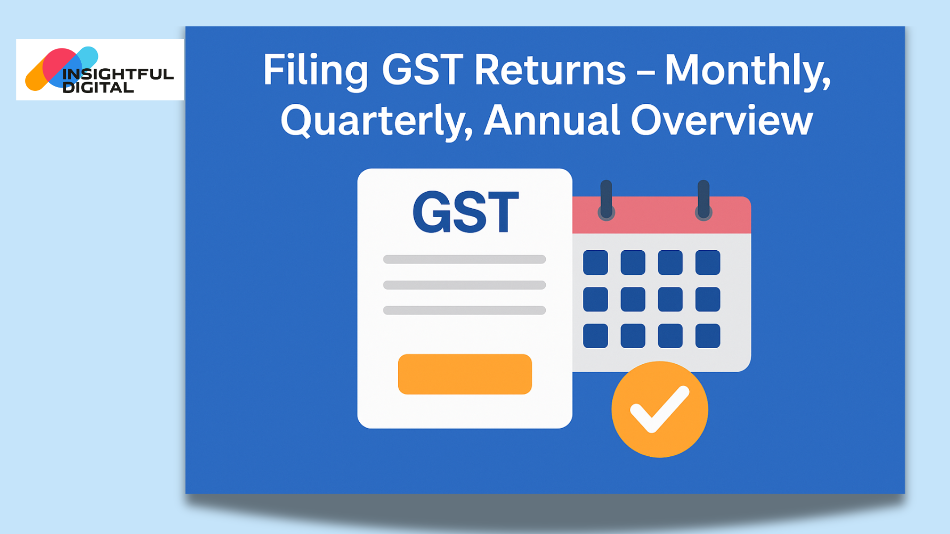 Filing GST Returns – Monthly, Quarterly, Annual Overview.