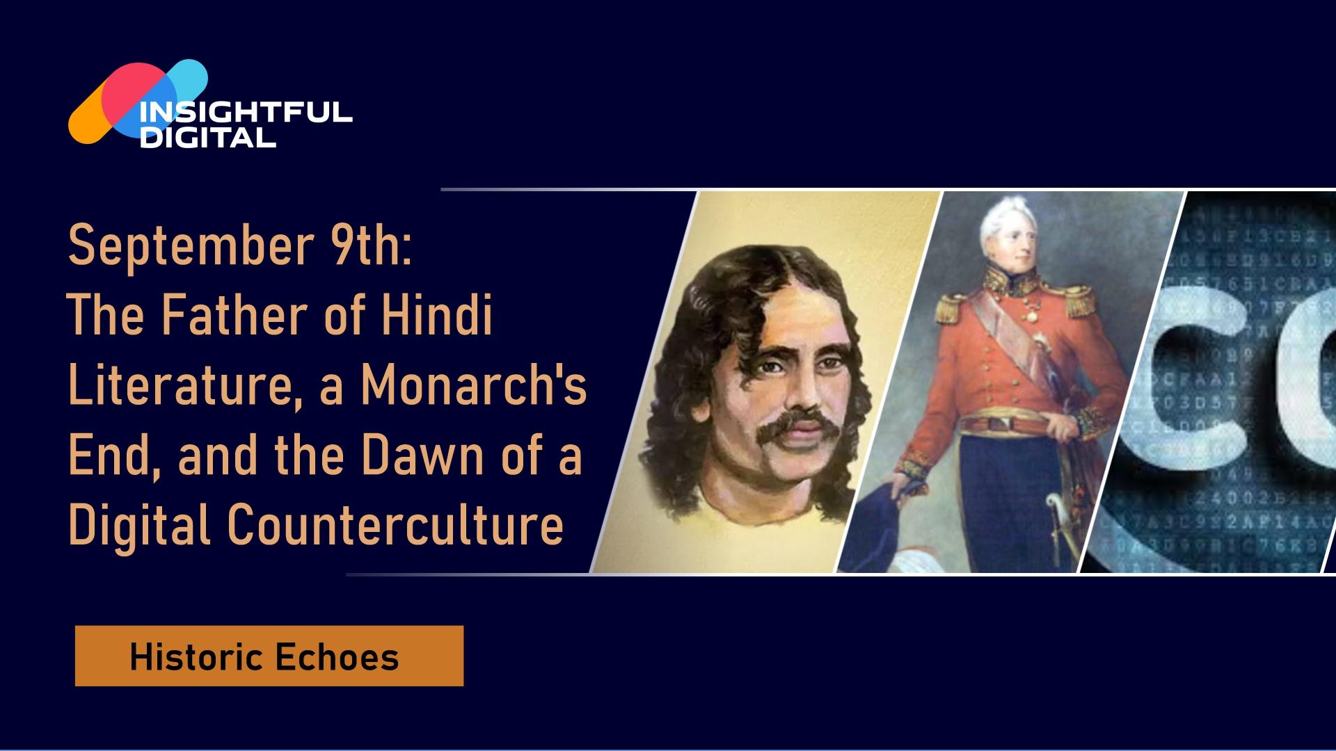 September 9th: The Father of Hindi Literature, a Monarch's End, and the Dawn of a Digital Counterculture