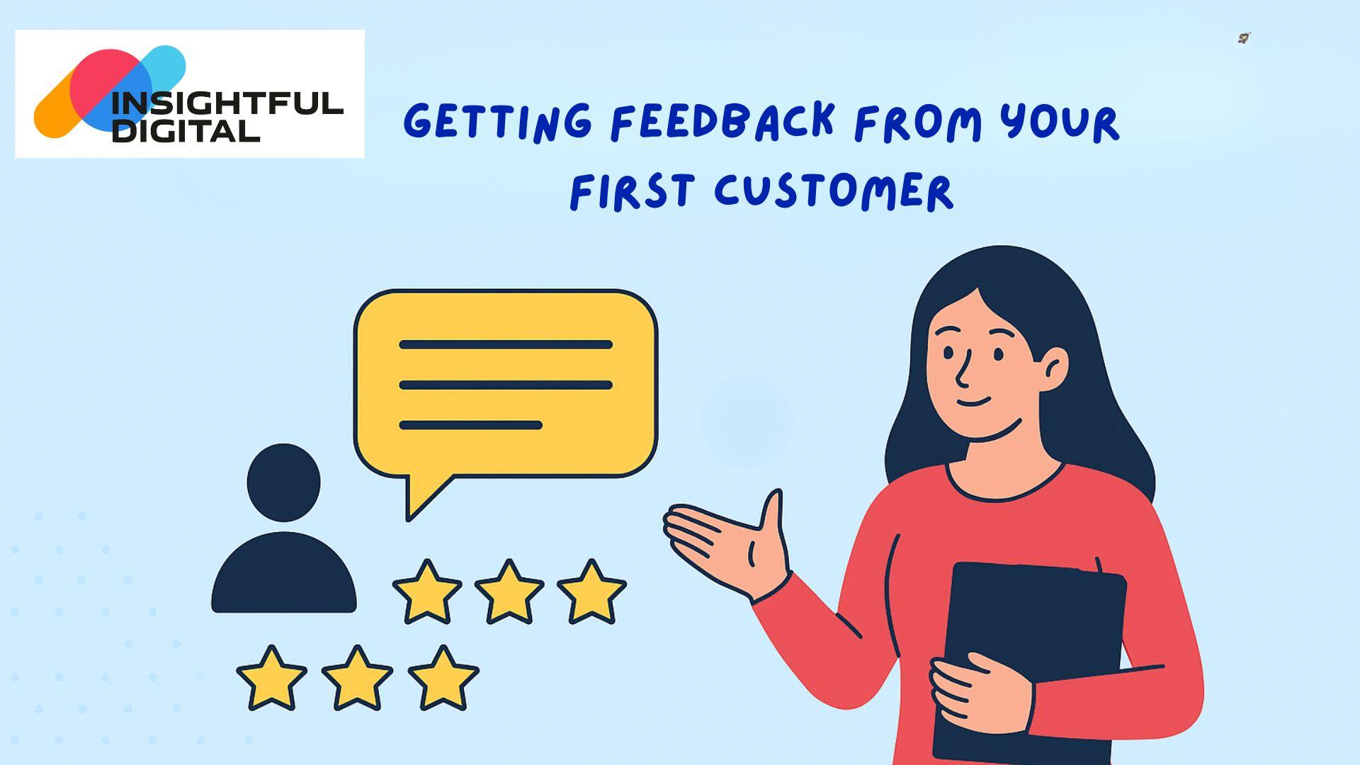 Getting feedback from your First Customers