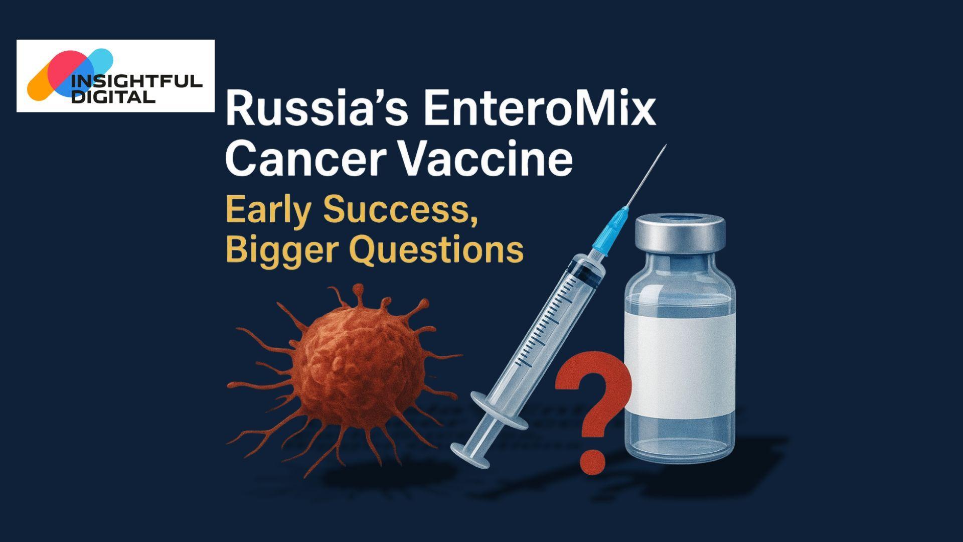 Russia’s EnteroMix Cancer Vaccine - Early Success, Bigger Questions