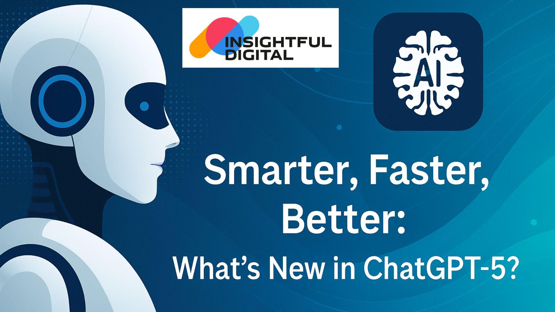 Smarter, Faster, Better: What’s New in ChatGPT-5?